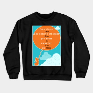 You are braver stronger smarter Crewneck Sweatshirt